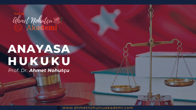 ANAYASA HUKUKU - TEK DERS - PROF. DR. AHMET NOHUTÇU