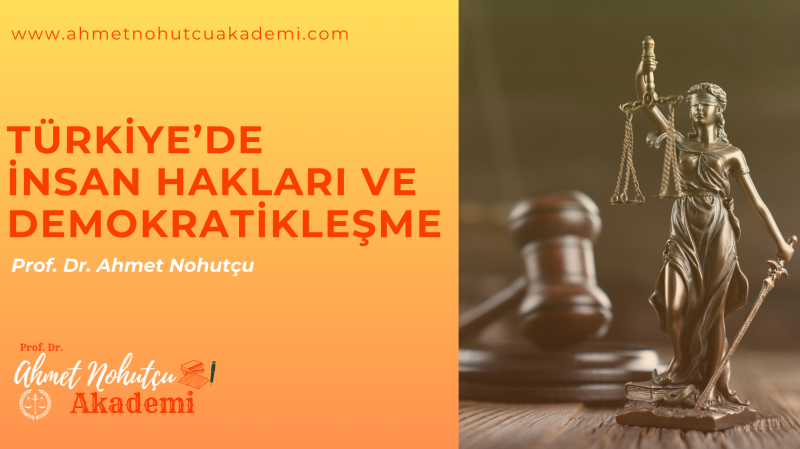 İNSAN HAKLARI VE DEMOKRATİKLEŞME - TEK DERS - PROF. DR. AHMET NOHUTÇU